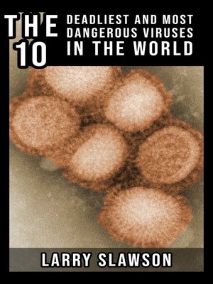 cover image of The 10 Deadliest and Most Dangerous Viruses in the World